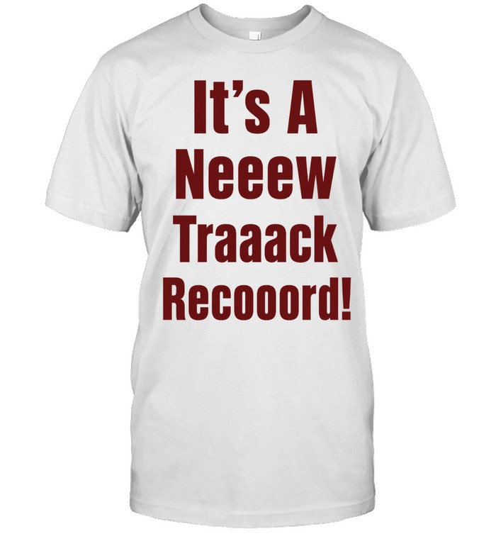 It’s a neeew traaack recooord Unisex T-Shirt