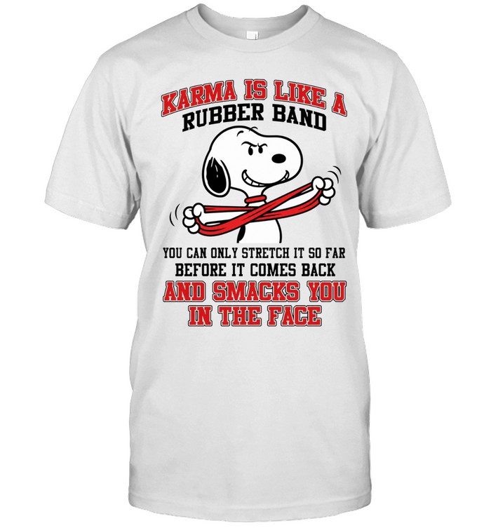 Karma Is Like A Rubber Band You Can Only Stretch It So Far Before It Comes Back And Smacks You In The Face Unisex T-Shirt