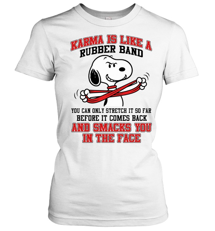 Karma Is Like A Rubber Band You Can Only Stretch It So Far Before It Comes Back And Smacks You In The Face Women T-Shirt