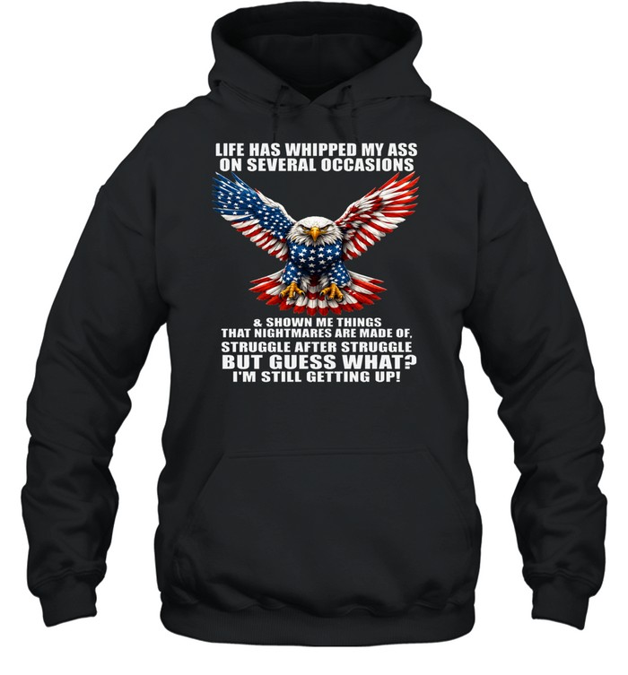 Life Has Whipped My Ass On Several Occasions But I’m Still Getting Up Hoodie