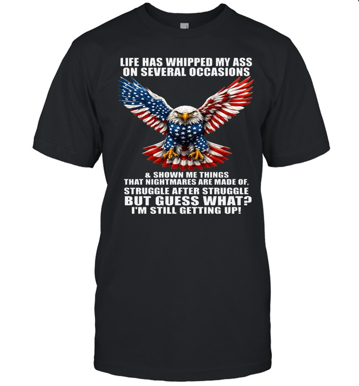 Life Has Whipped My Ass On Several Occasions But I’m Still Getting Up Unisex T-Shirt