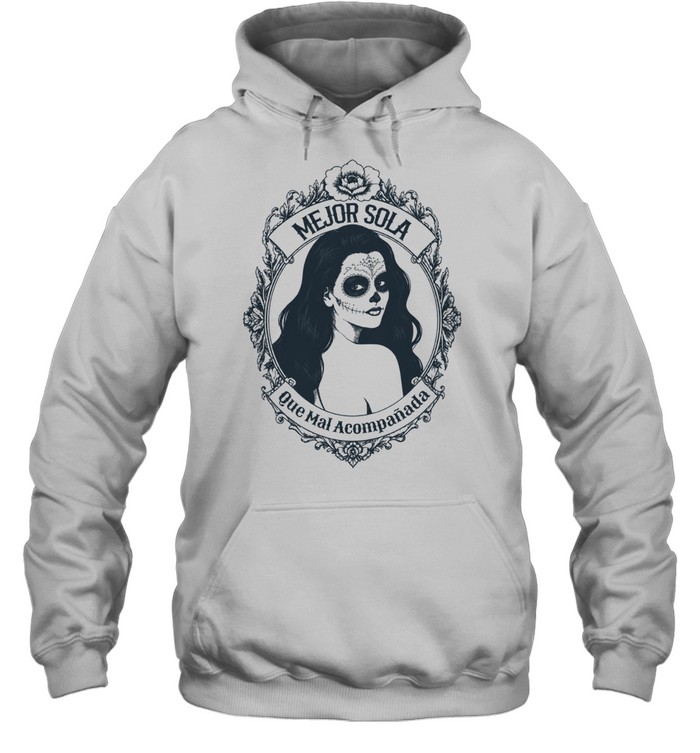 Mejor Sola Que Mal Acompañada Hoodie