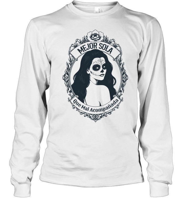 Mejor Sola Que Mal Acompañada Long Sleeve Tee