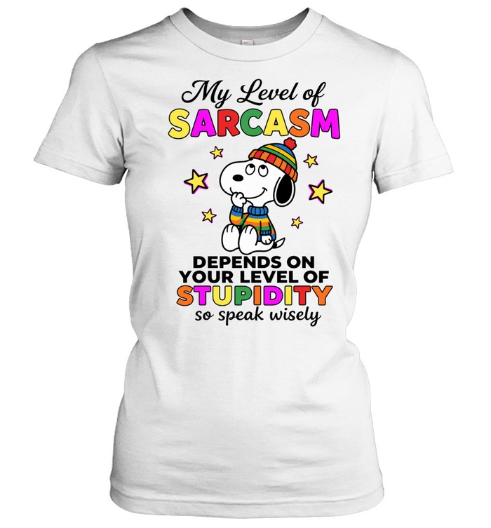 My Level Of Sarcasm Depends On Your Level Of Stupidity So Speak Wisely Women T-Shirt