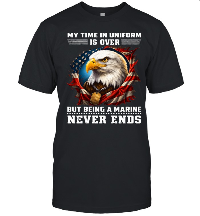 My Time In Uniform Is Over But Being A Marine Never Ends Unisex T-Shirt