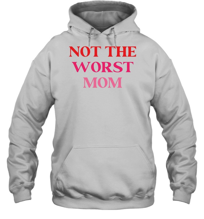 Not The Worst Mom text Hoodie