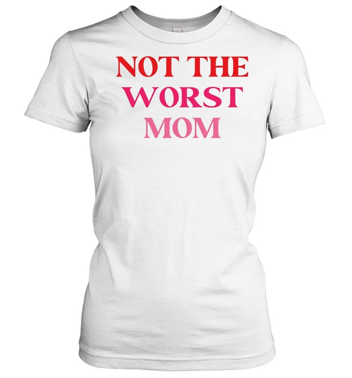 Not The Worst Mom text Women T-Shirt