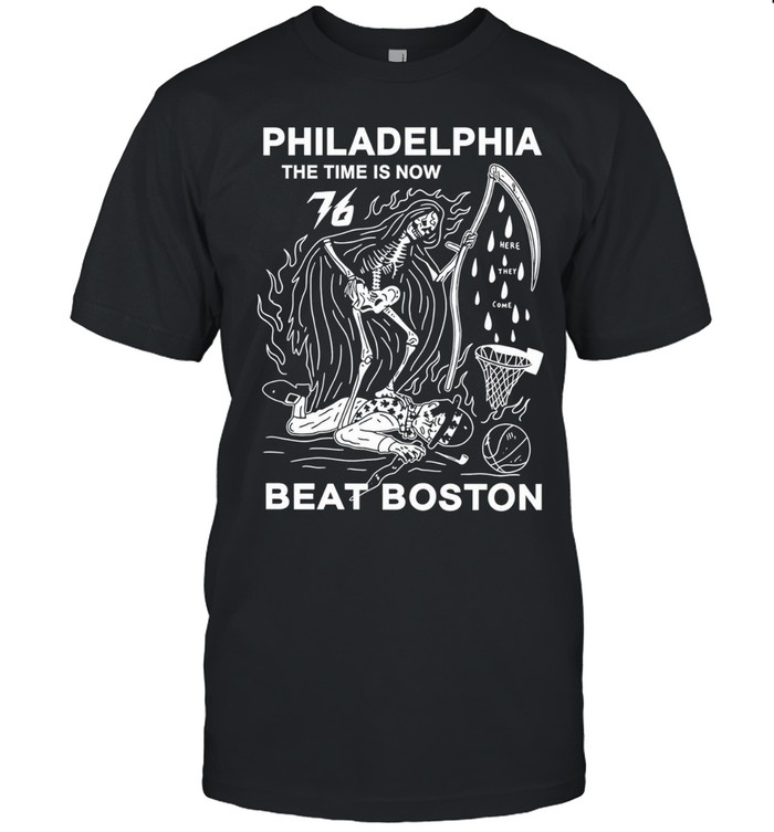 Philadelphia 76ers The Time Is Now Beat Boston Reaper Unisex T-Shirt