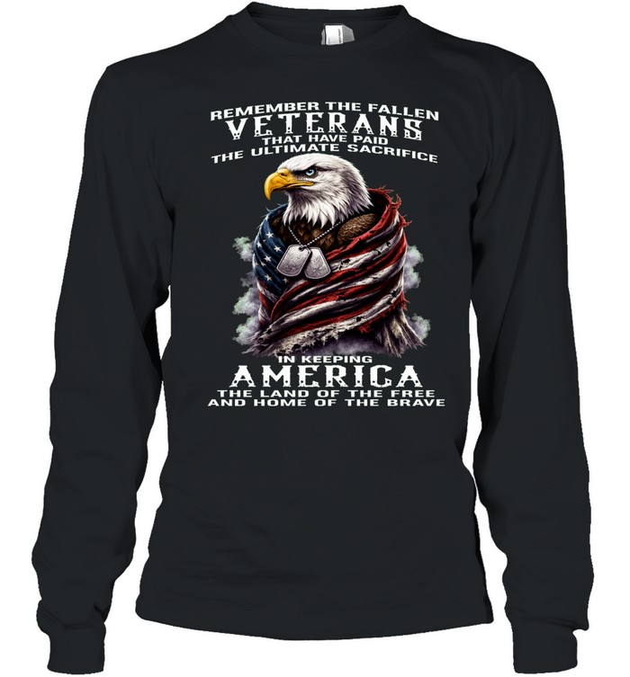 Remember The Fallen Veterans Who Paid The Ultimate Sacrifice Long Sleeve Tee