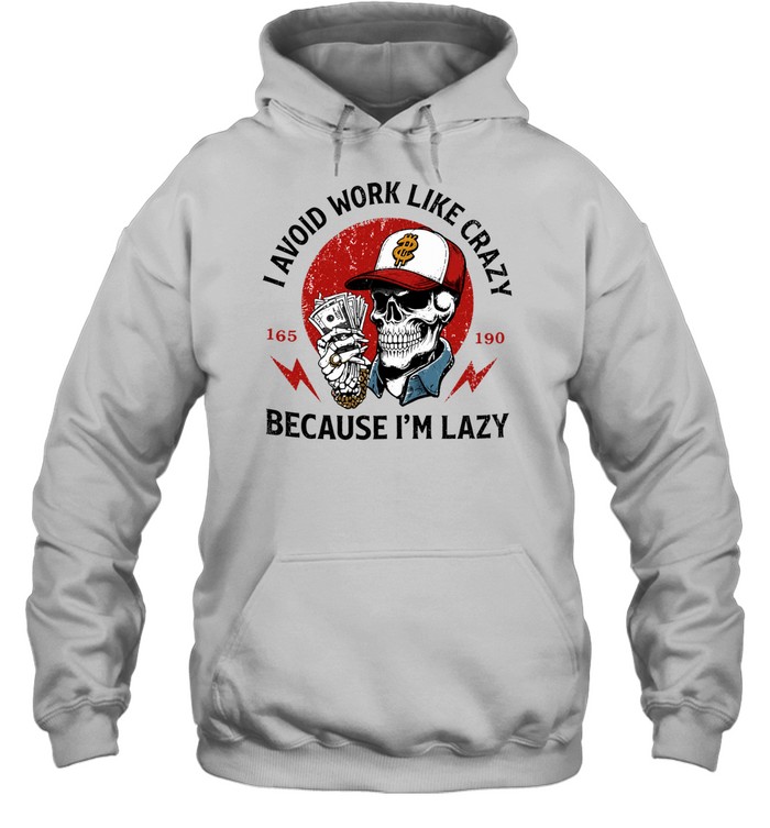 Skeleton I avoid work like crazy because I’m lazy Hoodie
