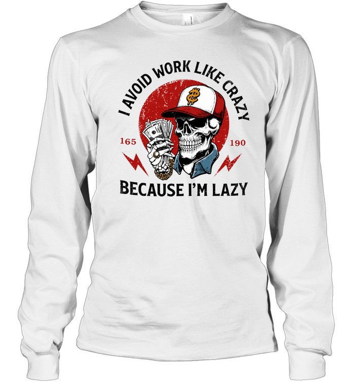 Skeleton I avoid work like crazy because I’m lazy Long Sleeve Tee