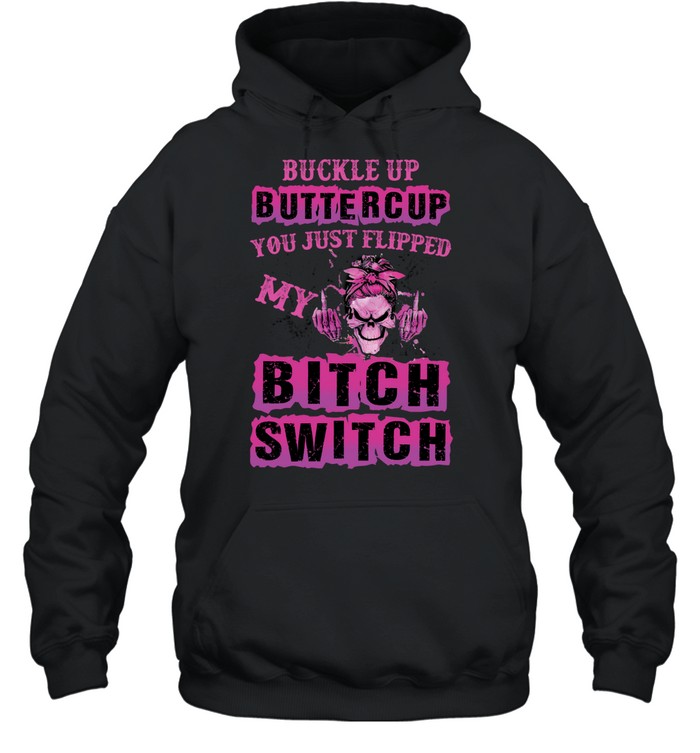 Skull Girl Buckle Up Buttercup You Just Flipped My Hoodie