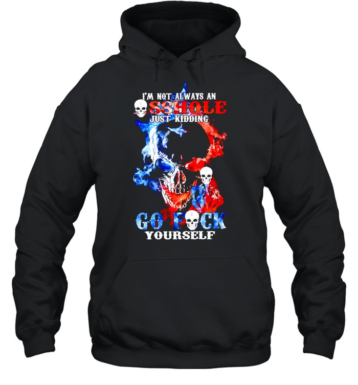 Skull I'm Not Always An Asshole Just Kidding Go Hoodie