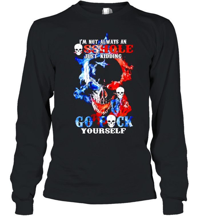 Skull I'm Not Always An Asshole Just Kidding Go Long Sleeve Tee