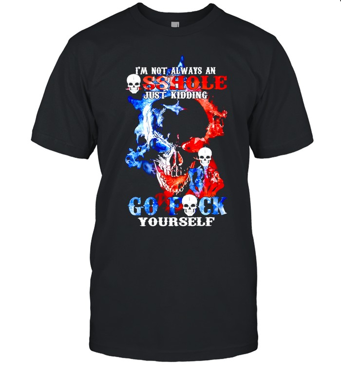 Skull I'm Not Always An Asshole Just Kidding Go Unisex T-Shirt