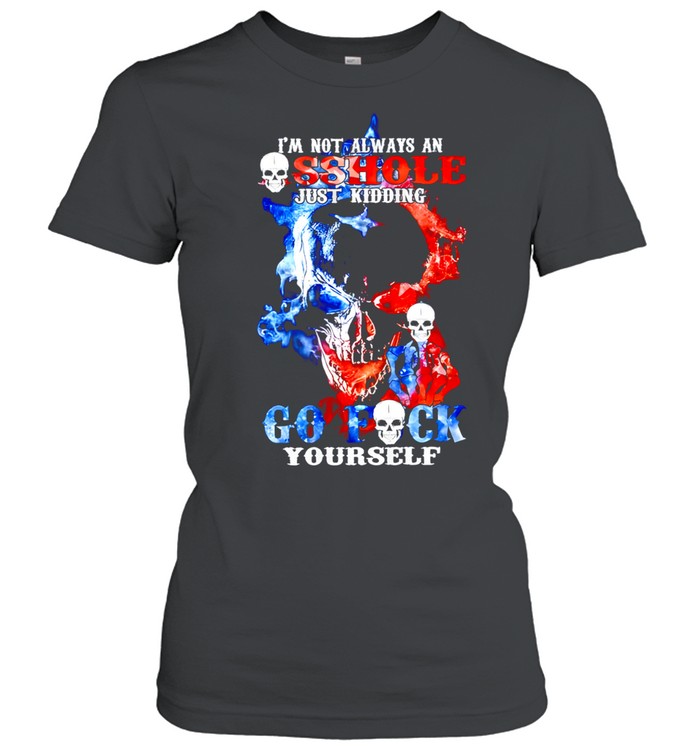 Skull I'm Not Always An Asshole Just Kidding Go Women T-Shirt