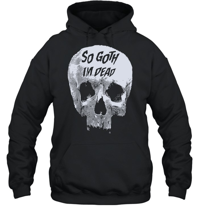 Skull Killstar So Goth I’m Dead Hoodie