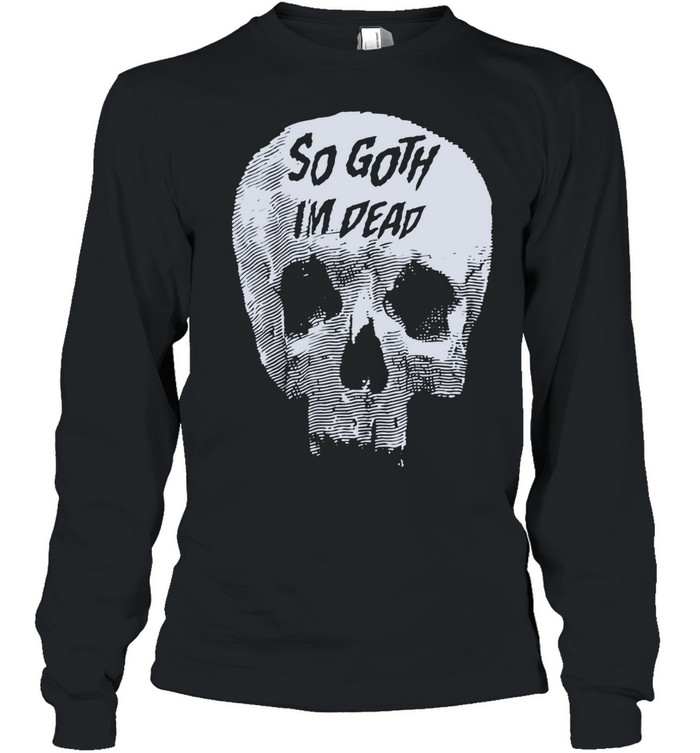 Skull Killstar So Goth I’m Dead Long Sleeve Tee
