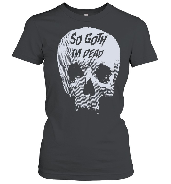 Skull Killstar So Goth I’m Dead Women T-Shirt