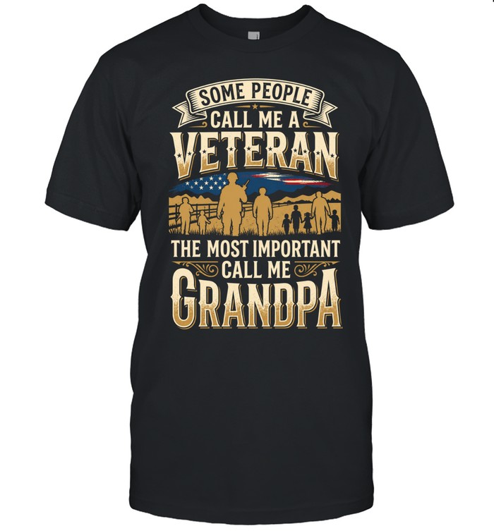 Some People Call Me A Veteran The Most Important Call Me Grandpa Unisex T-Shirt