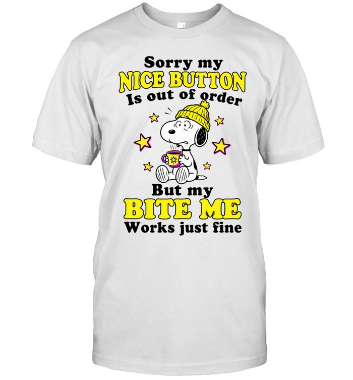 Sorry My Nice Button Is Out Of Order But My Bite Me Button Works Just Fine Unisex T-Shirt