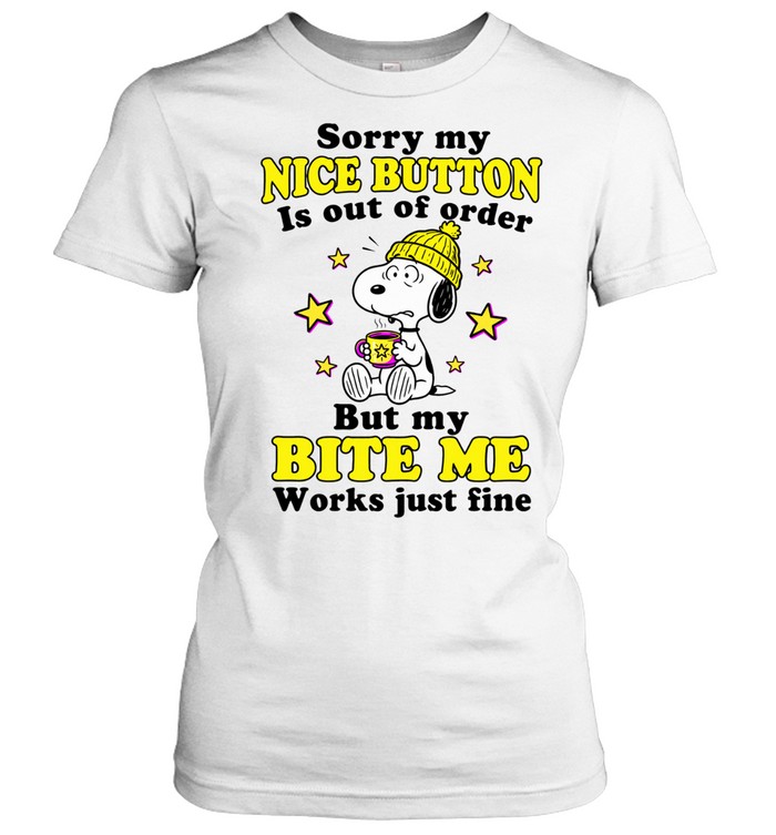 Sorry My Nice Button Is Out Of Order But My Bite Me Button Works Just Fine Women T-Shirt