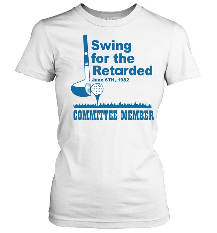 Swing For The Retarded Committee Member June 6th 1982 Women T-Shirt