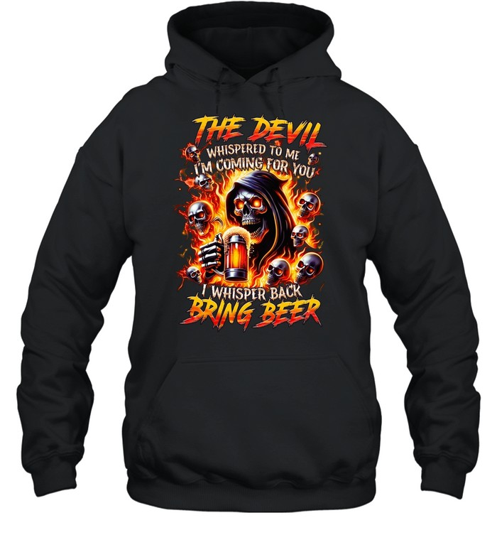 THE DEVIL WHISPERED TO ME I'M COMING FOR YOU I WHISPER BACK BRING BEER Hoodie