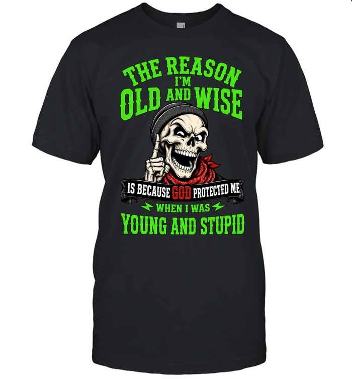The Reason I’m Old And Wise Is Because God Protected Me Unisex T-Shirt