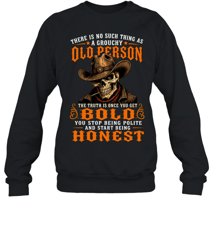 There Is No Such Thing As A Grouchy Old Person Sweatshirt