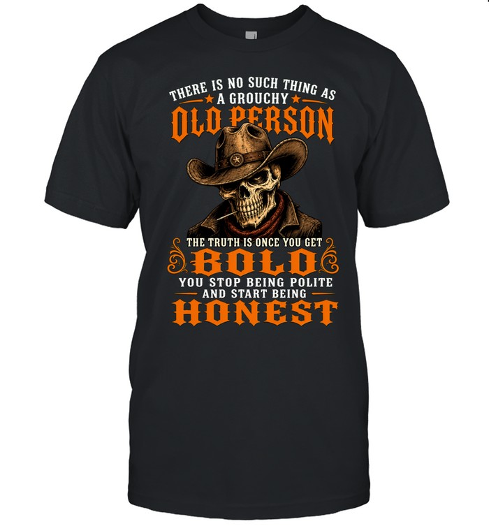 There Is No Such Thing As A Grouchy Old Person Unisex T-Shirt