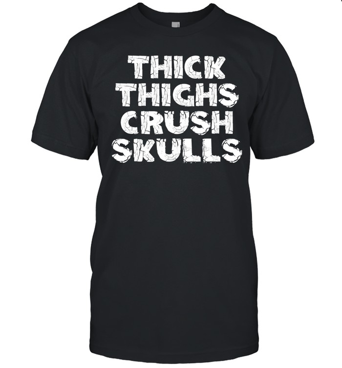 Thick Thighs Crush Skulls Unisex T-Shirt