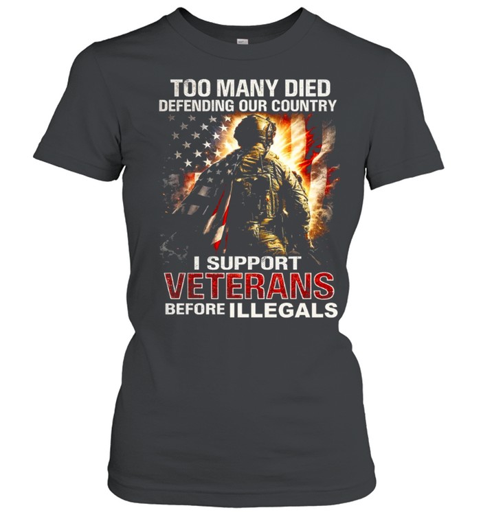 Too Many Died Defending Our Country Support Veterans Before Illegals Women T-Shirt