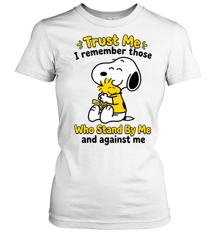Trust Me I Remember Those Who Stand By Me And Against Me Women T-Shirt