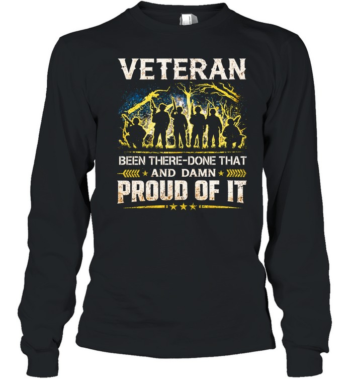 Veteran Been There Done That And Damn Proud Of It Long Sleeve Tee