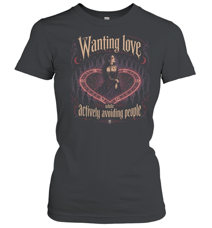 Wanting Love While Actively Avoiding People Gothic Introvert Witch Women T-Shirt