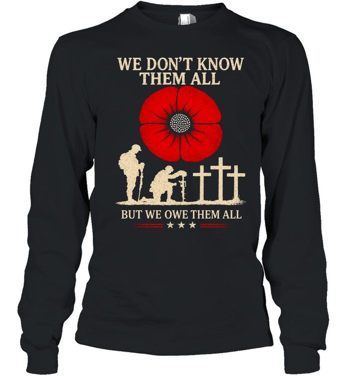 We Don’t Know Them All But We Owe Them All Long Sleeve Tee