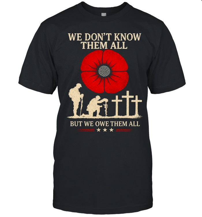 We Don’t Know Them All But We Owe Them All Unisex T-Shirt