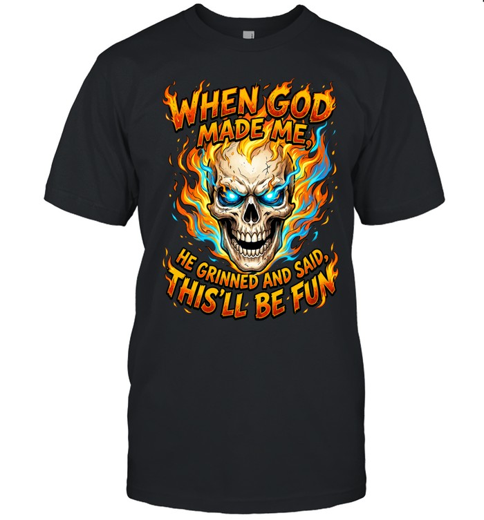 When God Made Me He Grinned And Said This’ll Be Fun Unisex T-Shirt