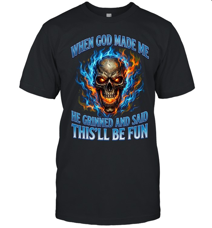WHEN GOD MADE ME HE GRINNED AND SAID THIS'LL BE FUN Unisex T-Shirt