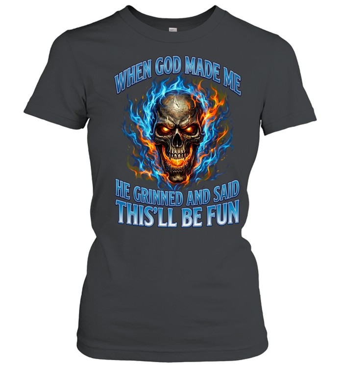 WHEN GOD MADE ME HE GRINNED AND SAID THIS'LL BE FUN Women T-Shirt