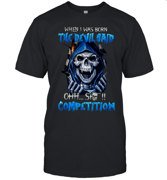 WHEN I WAS BORN THE DEVIL SAID OHH....SHIT! COMPETITION Unisex T-Shirt