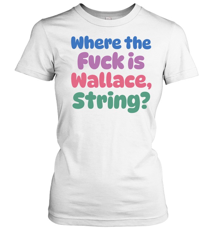Where The Fvck Is Wallace String Women T-Shirt