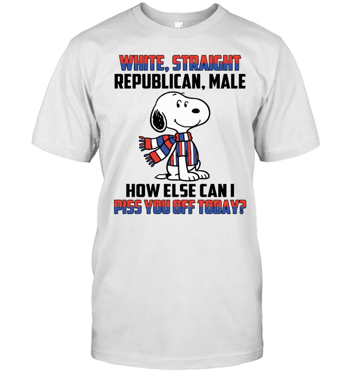 White Straight Republican Male How Else Can I Piss You Off Today Unisex T-Shirt