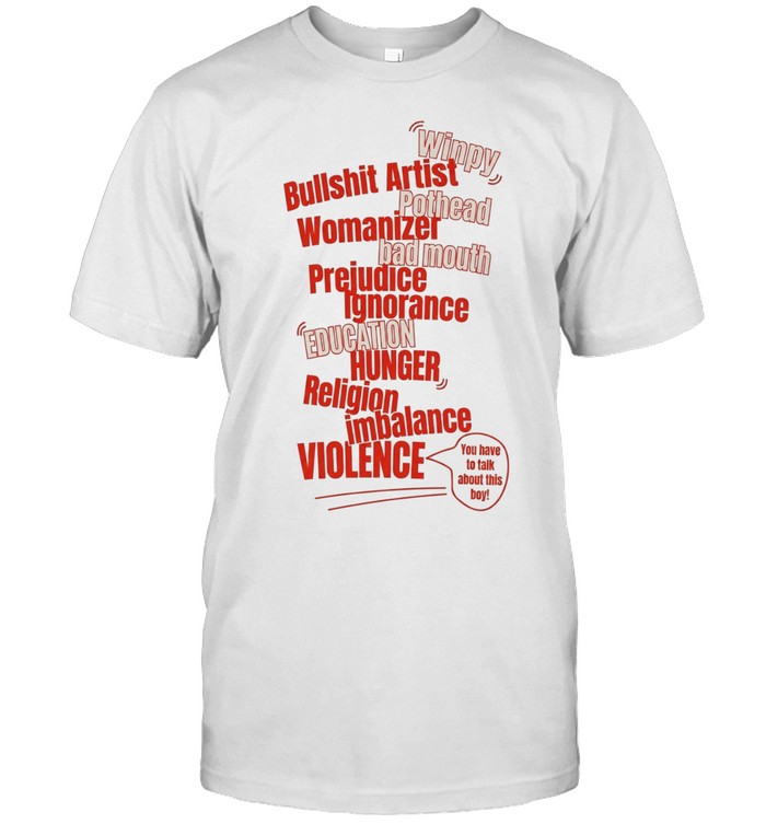 Winpy bullshit artist pothead womanzer bad mouth prejudice ignorance Unisex T-Shirt