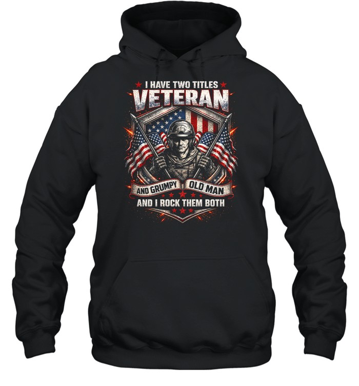 I Have Two Titles Veteran And Grumpy Old Man Hoodie