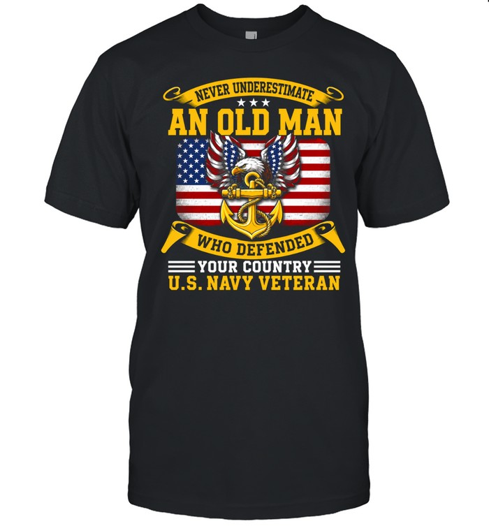 Never Underestimate An Old Man Who Defended Your Country U.S. Navy Veteran Unisex T-Shirt