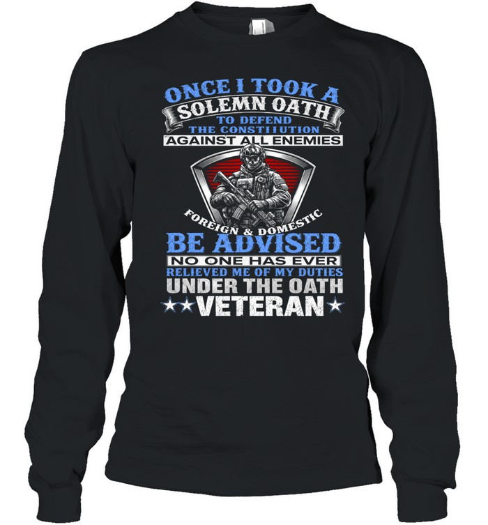 Once I Took A Solemn Oath Veteran Long Sleeve Tee