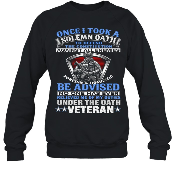 Once I Took A Solemn Oath Veteran Sweatshirt
