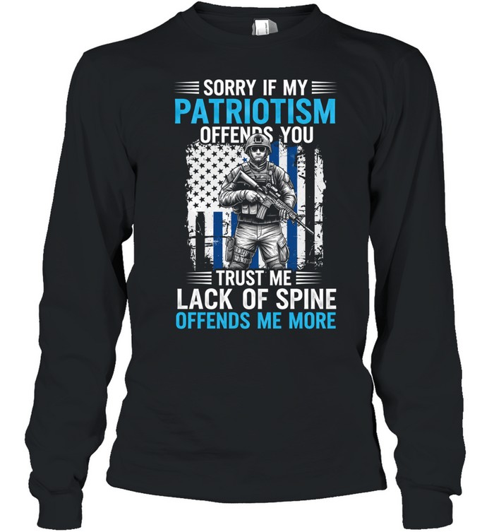 Sorry If My Patriotism Offends You Long Sleeve Tee